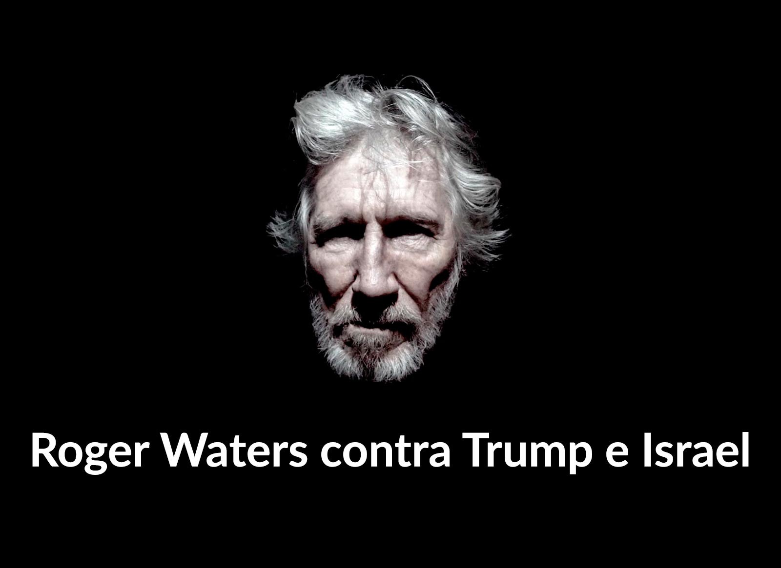 Roger Waters contra Trump e Israel